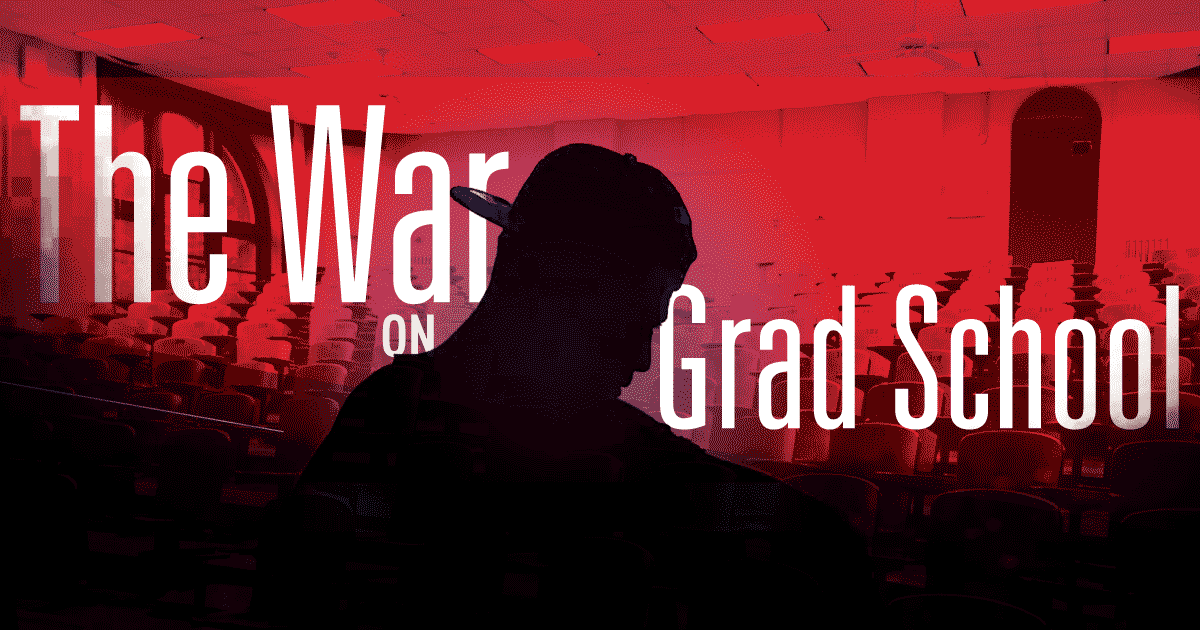 War on grad school